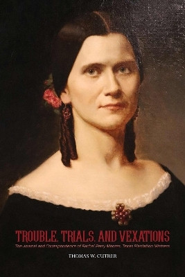 Trouble, Trials Trouble, Trials, and Vexations: the Journal and Correspondence of Rachel Perry Moores , Texan Plantation Mistress(English, Paperback, unknown)