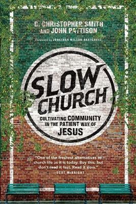 Slow Church - Cultivating Community in the Patient Way of Jesus(English, Paperback, Smith C. Christopher)