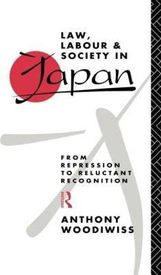 Law, Labour and Society in Japan(English, Hardcover, Woodiwiss Anthony)