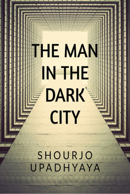 The Man in the Dark City(English, Paperback, Shourjo Upadhyaya)