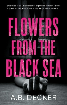 Flowers from the Black Sea(English, Paperback, Decker A.B.)