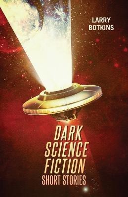 Dark Science Fiction Short Stories(English, Paperback, Botkins Larry)