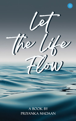 Let the Life Flow(Paperback, Priyanka Madaan)