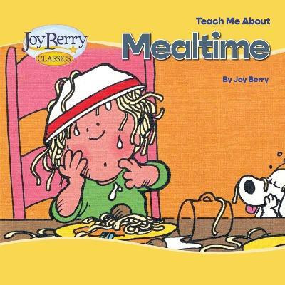 Teach Me About Mealtime(English, Paperback, Berry Joy)