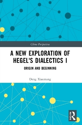 A New Exploration of Hegel's Dialectics I(English, Paperback, Xiaomang Deng)