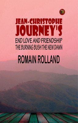 JEAN-CHRISTOPHE JOURNEY'S END LOVE AND FRIENDSHIP THE BURNING BUSH THE NEW DAWN(Paperback, Romain Rolland)