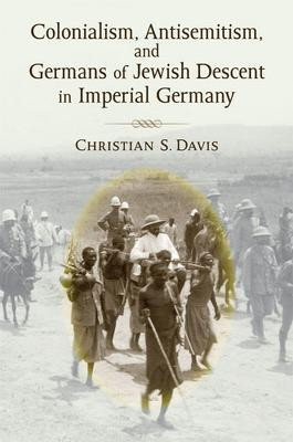 Colonialism, Antisemitism, and Germans of Jewish Descent in Imperial Germany(English, Hardcover, Davis Christian)