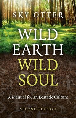 Wild Earth, Wild Soul (2nd Edition)(English, Paperback, Pfeiffer) Sky Otter (Bill)