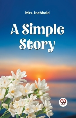 A SIMPLE STORY (Edition2023)(English, Paperback, Mrs Inchbald)