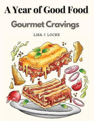 A Year of Good Food(English, Paperback, Lisa J Locke)