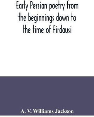 Early Persian poetry from the beginnings down to the time of Firdausi(English, Paperback, V Williams Jackson A)