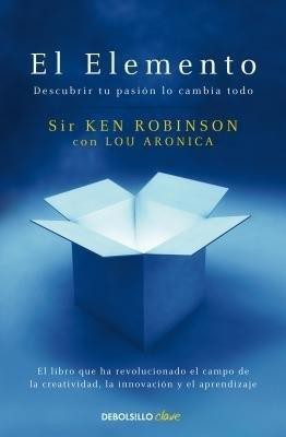 El Elemento: Descubrir tu pasion lo cambia todo / The Element: How Finding Your Passion Changes Everything(Spanish, Paperback, Robinson Ken Sir)