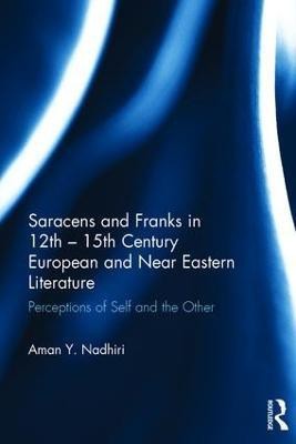 Saracens and Franks in 12th - 15th Century European and Near Eastern Literature(English, Hardcover, Nadhiri Aman Y.)