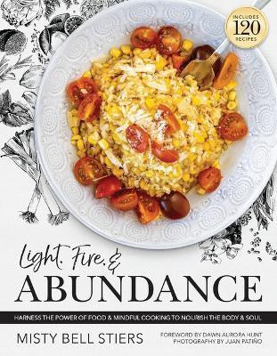 Light, Fire, and Abundance(English, Hardcover, Stiers Misty Bell)