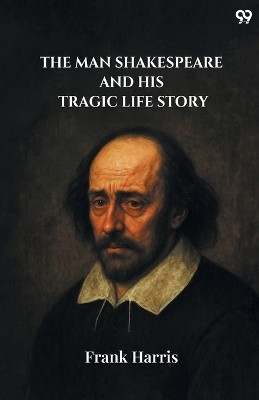 The Man Shakespeare And His Tragic Life Story (Edition1)(English, Paperback, Harris Frank)
