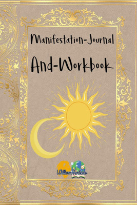 Manifestation-Journal And-Workbook  - This is a journal, a workbook is designed to help you manifest your dreams and goals.(English, Paperback, William Tenteas)