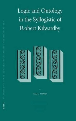 Logic and Ontology in the Syllogistic of Robert Kilwardby(English, Electronic book text, Thom Paul)