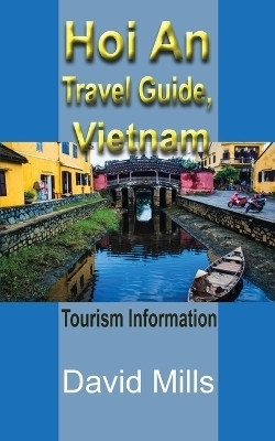 Hoi An Travel Guide, Vietnam(English, Paperback, Mills David)