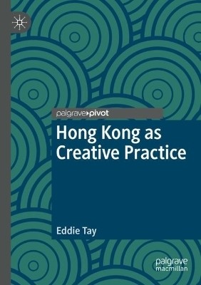 Hong Kong as Creative Practice(English, Paperback, Tay Eddie)