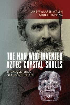 The Man Who Invented Aztec Crystal Skulls(English, Paperback, Walsh Jane MacLaren)