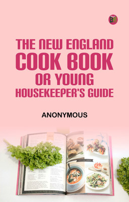 The New England Cook Book, or Young Housekeeper's Guide(Paperback, Anonymous)