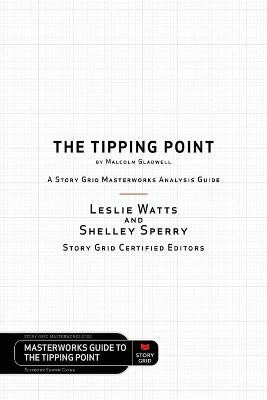 The Tipping Point by Malcolm Gladwell - A Story Grid Masterwork Analysis Guide(English, Paperback, Watts Leslie)
