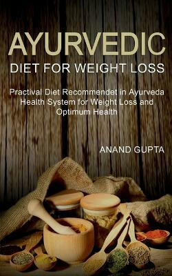 Ayurvedic Diet for Weight Loss(English, Paperback, Gupta Anand)