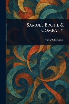 Samuel Brohl & Company(English, Paperback, Cherbuliez Victor)