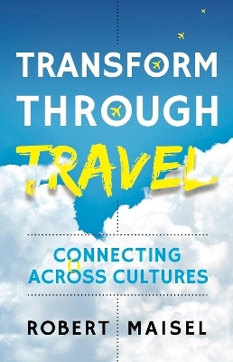 Transform Through Travel(English, Paperback, Maisel Robert)