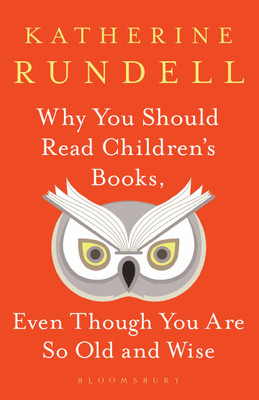 Why You Should Read Children's Books, Even Though You Are So Old and Wise(English, Hardcover, Rundell Katherine)