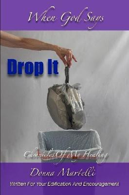 When God Says Drop It(English, Paperback, Martelli Donna)