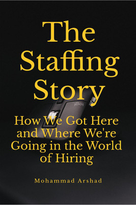 The Staffing Story(English, Paperback, Arshad Mohammad)