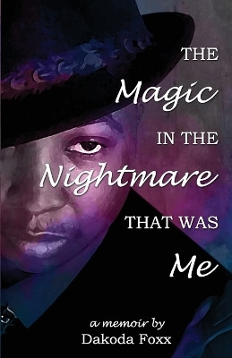 The Magic in the Nightmare that was Me(English, Paperback, Foxx Dakoda)