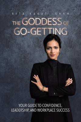 The Goddess of Go-Getting(English, Paperback, Kakati-Shah Rita)