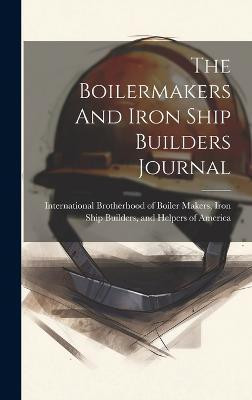 The Boilermakers And Iron Ship Builders Journal(English, Hardcover, unknown)