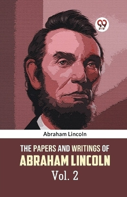 The Papers and Writings of Abraham Lincoln Vol. 2(English, Paperback, Lincoln Abraham)