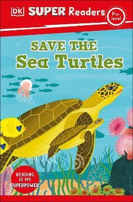 DK Super Readers Pre-Level Save the Sea Turtles(English, Hardcover, DK)