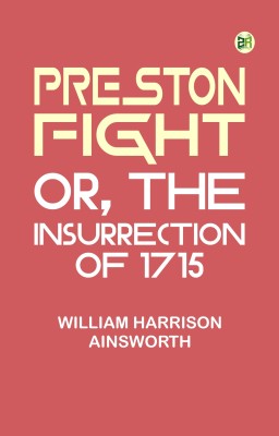 Preston Fight; or, The Insurrection of 1715(Paperback, William Harrison Ainsworth)