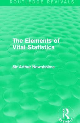 The Elements of Vital Statistics (Routledge Revivals)(English, Paperback, Newsholme Sir Arthur)
