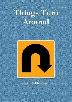 Things Turn Around(English, Paperback, Uduojie DCN David)