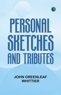 Personal Sketches and Tributes(Paperback, John Greenleaf Whittier)