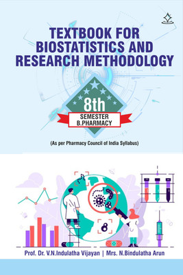 TEXTBOOK FOR BIOSTATISTICS AND RESEARCH METHODOLOGY - B.PHARMACY VIII SEMESTER (As per Pharmacy Council of India Syllabus)(Paperback, Prof. Dr. V.N.Indulatha Vijayan, Mrs. N.Bindulatha Arun) TEXTBOOK FOR BIOSTATISTICS AND RESEARCH METHODOLOGY - B.PHARMACY VIII SEMESTER (As per Pharmacy Council of India Syllabus)(Paperback, Prof. Dr. V.N.Indulatha Vijayan, Mrs. N.Bindulatha Arun)