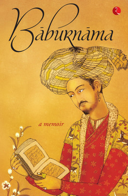 Baburnama  - ZahiruÃ¢ÂÂdin Muhammad Babur Padshah Ghazi(English, Paperback, Beveridge Annette Susannah)