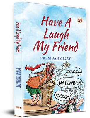 Have A Laugh My Friend Stinging with Love Collection of Prem Janmejay Satires  - Prem Janmejay’s Satirical Collection on Corruption, Social Media, and Urban Life(Paperback, Prem Janmejay)