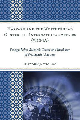 Harvard and the Weatherhead Center for International Affairs (WCFIA)(English, Paperback, Wiarda Howard J.)