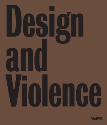 Design and Violence(English, Hardcover, Antonelli Paola)