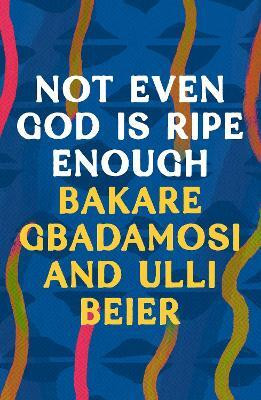 Not Even God is Ripe Enough(English, Paperback, Gbadamosi Bakare)