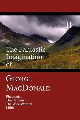 The Fantastic Imagination of George MacDonald, Volume II(English, Paperback, MacDonald George)