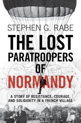 The Lost Paratroopers of Normandy(English, Hardcover, Rabe Stephen G.)