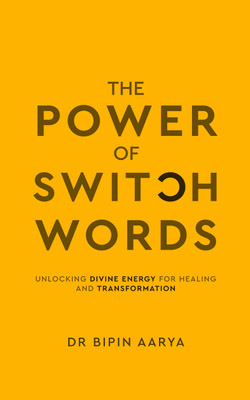 The Power of Switch Words - Unlocking Divine Energy for Healing and Transformation(Paperback, Bipin Aarya)